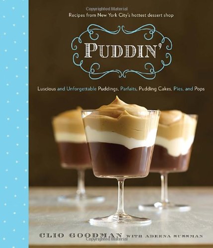 Stock image for Puddin': Luscious and Unforgettable Puddings, Parfaits, Pudding Cakes, Pies, and Pops for sale by Hafa Adai Books