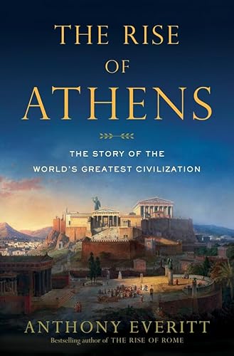 Imagen de archivo de The Rise of Athens: The Story of the World's Greatest Civilization a la venta por SecondSale