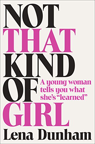9780812994995: Not That Kind of Girl: A Young Woman Tells You What She's Learned