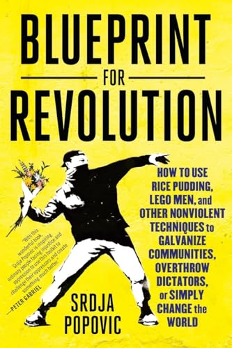 Stock image for Blueprint for Revolution: How to Use Rice Pudding, Lego Men, and Other Nonviolent Techniques to Galvanize Communities, Overthrow Dictators, or Simply Change the World for sale by Dream Books Co.