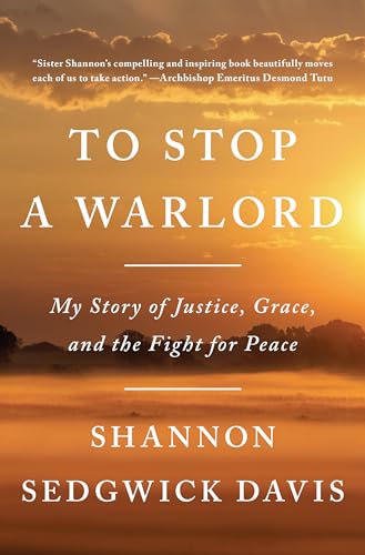Imagen de archivo de To Stop a Warlord: My Story of Justice, Grace, and the Fight for Peace a la venta por Your Online Bookstore