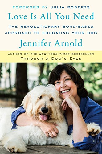 Imagen de archivo de Love Is All You Need: The Revolutionary Bond-Based Approach to Educating Your Dog a la venta por HPB Inc.