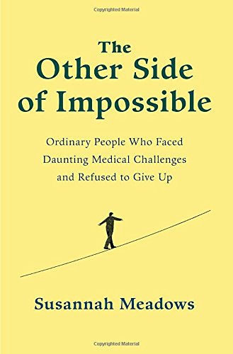 

The Other Side of Impossible: Ordinary People Who Faced Daunting Medical Challenges and Refused to Give Up [signed] [first edition]