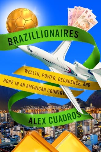 9780812996760: Brazillionaires: Wealth, Power, Decadence, and Hope in an American Country