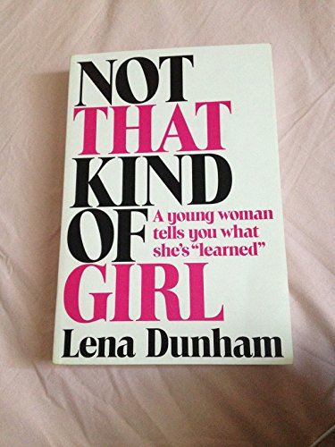 Beispielbild fr Not That Kind of Girl: A Young Woman Tells You What She's "Learned" zum Verkauf von Ammareal