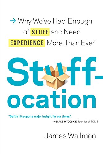 Stock image for Stuffocation: Why We've Had Enough of Stuff and Need Experience More Than Ever for sale by Bookensteins