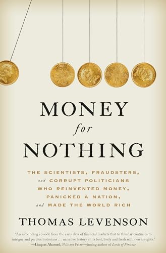 Beispielbild fr Money for Nothing: The Scientists, Fraudsters, and Corrupt Politicians Who Reinvented Money, Panicked a Nation, and Made the World Rich zum Verkauf von BooksRun