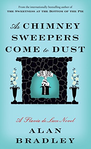Stock image for As Chimney Sweepers Come to Dust: A Flavia De Luce Novel (Flavia De Luce Mystery) for sale by HPB-Emerald