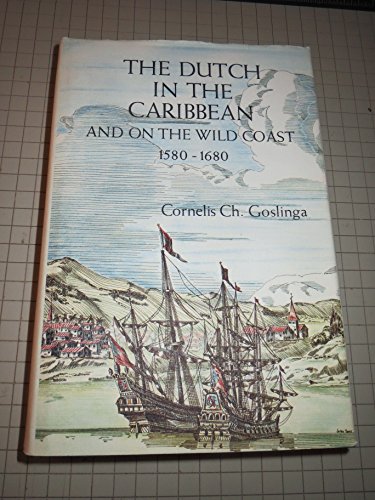 Beispielbild fr The Dutch in the Caribbean and on the Wild Coast, 1580-1680. zum Verkauf von Antiquariaat Berger & De Vries