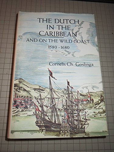 The Dutch in the Caribbean and on the Wild Coast 1580-1680