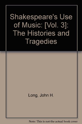 Shakespeare's Use of Music: The Histories and Tragedies