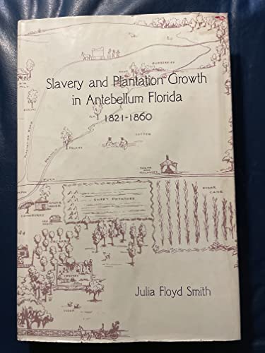 SLAVERY AND PLANTATION GROWTH IN ANTEBELLUM FLORIDA 1821-1860