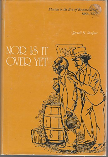 Stock image for Nor Is It over Yet: Florida in the Era of Reconstruction, 1863-1877 for sale by Irish Booksellers