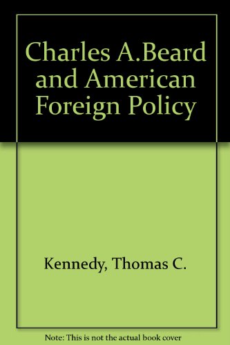 Charles A. Beard and American Foreign Policy (9780813003542) by Kennedy, Thomas C.