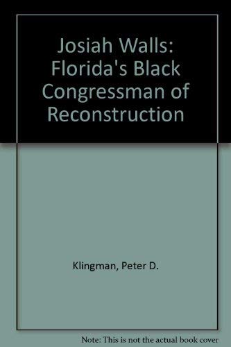 Beispielbild fr Josiah Walls: Florida's Black Congressman of Reconstruction zum Verkauf von Books From California