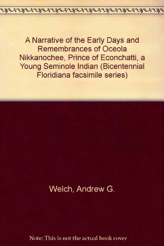 Stock image for A Narrative of the Early Days and Remembrances of Oceola Nikkanochee, Prince of Econchatti Written by His Guardian for sale by Crossroad Books