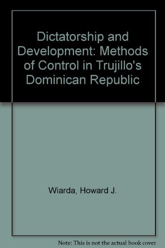 Beispielbild fr Dictatorship and Development : The Methods of Control in Trujillo's Dominican Republic zum Verkauf von Better World Books