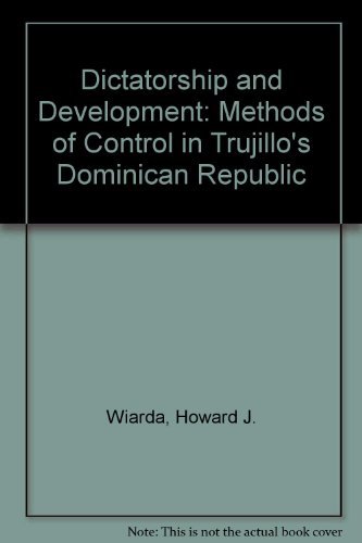 Imagen de archivo de Dictatorship and Development : The Methods of Control in Trujillo's Dominican Republic a la venta por Better World Books