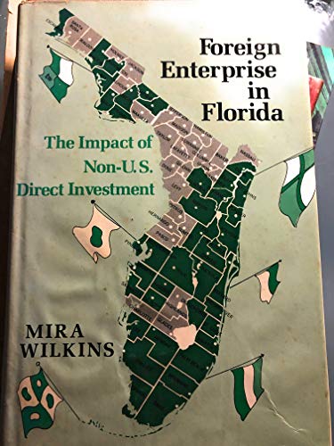 Foreign Enterprise in Florida: The Impact of Non-U.S. Direct Investment (9780813006239) by Wilkins, Mira