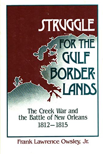 Stock image for Struggle for the Gulf Bordeerlands: The Creek War and the Battle of New Orleans 1812-1815 for sale by Sessions Book Sales