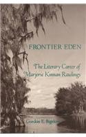 Beispielbild fr Frontier Eden : The Literary Career of Marjorie Kinnan Rawlings zum Verkauf von Better World Books