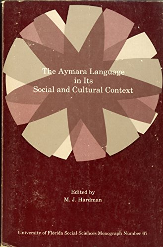 9780813006956: The Aymara Language in Its Social and Cultural Context: A Collection Essays on Aspects of Aymara Language and Culture (University of Florida ... No. 67.) (English and Aymara Edition)