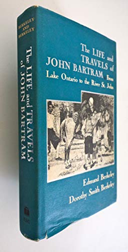 The Life and Travels of John Bartram From Lake Ontario to the River St. John