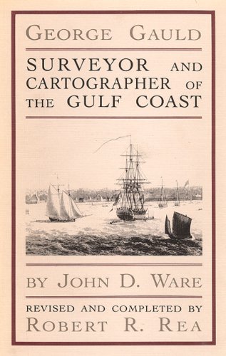 George Gauld, surveyor and cartographer of the Gulf Coast by John D. Ware ; revised and completed...