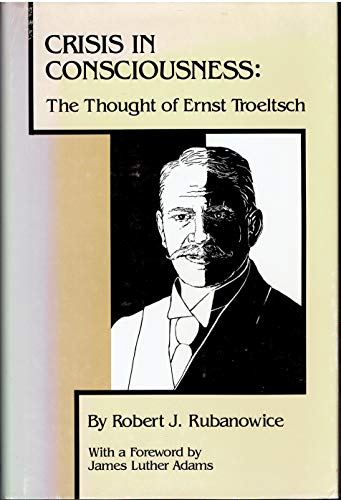 Stock image for Crisis In Consciousness The Thought Of Ernst Troeltsch for sale by Willis Monie-Books, ABAA