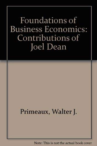 Stock image for Foundations of Business Economics: The Contributions of Joel Dean Primeaux, Walter J. and Fortin, Karen A. for sale by CONTINENTAL MEDIA & BEYOND