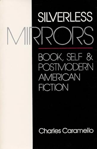 Stock image for Silverless Mirrors: Book, Self & Postmodern American Fiction for sale by Discover Books