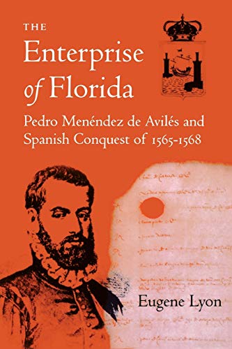 Stock image for The Enterprise of Florida: Pedro Menendez de Aviles and the Spanish Conquest of 1565-1568 for sale by SecondSale