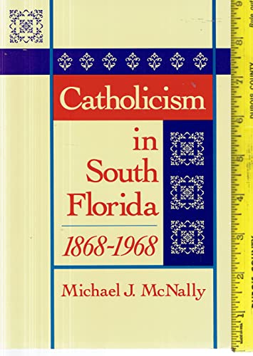 9780813007885: Catholicism in South Florida, 1868-1968