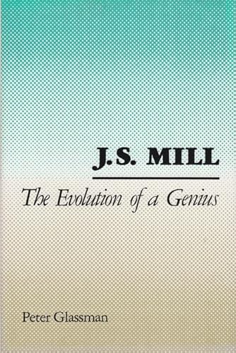 Beispielbild fr J. S. Mill : The Evolution of a Genius zum Verkauf von Better World Books