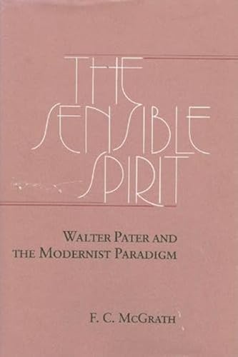 Stock image for The Sensible Spirit Walter Pater and the Modernist Paradigm for sale by Ann Open Book