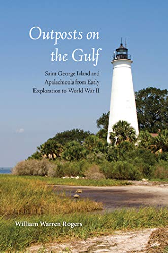 Beispielbild fr Outposts on the Gulf : Saint George Island and Apalachicola from Early Exploration to World War II zum Verkauf von Better World Books