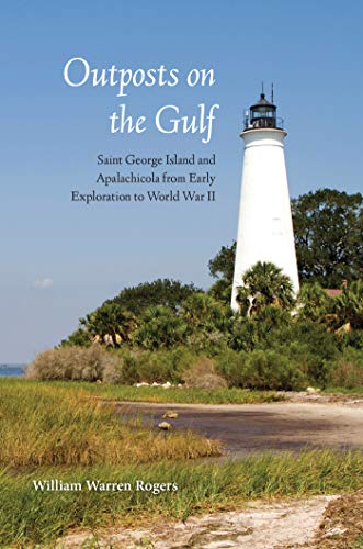 9780813008325: Outposts on the Gulf: Saint George Island and Apalachiola from Early Exploration to World War II