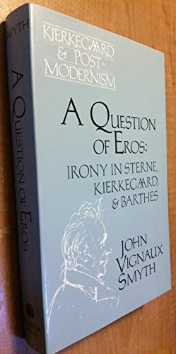 Imagen de archivo de A Question of Eros: Irony in Sterne, Kierkegaard and Barthes (Kierkegaard & Postmodernism Series) a la venta por Ergodebooks