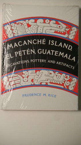 Stock image for Macanche Island, El Peten, Guatemala: Excavations, Pottery, and Artifacts for sale by Angus Books