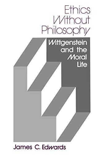Stock image for Ethics Without Philosophy: Wittgenstein and the Moral Life for sale by Fahrenheit's Books