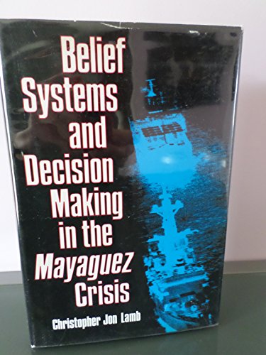 Stock image for Belief Systems and Decision Making in the Mayaquez Crisis for sale by Ann Open Book