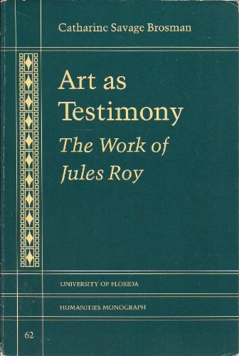 Imagen de archivo de Art As Testimony: The Work of Jules Roy (UNIVERSITY OF FLORIDA MONOGRAPHS HUMANITIES) a la venta por Irish Booksellers