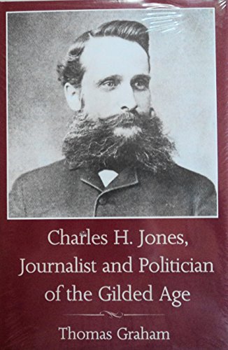 Beispielbild fr Charles H. Jones, Journalist and Politician of the Gilded Age zum Verkauf von Powell's Bookstores Chicago, ABAA