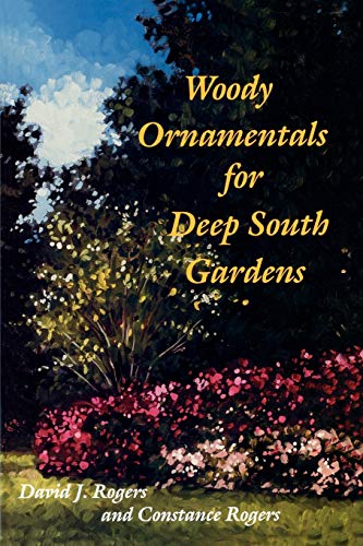 Woody Ornamentals for Deep South Gardens - David J. Rogers