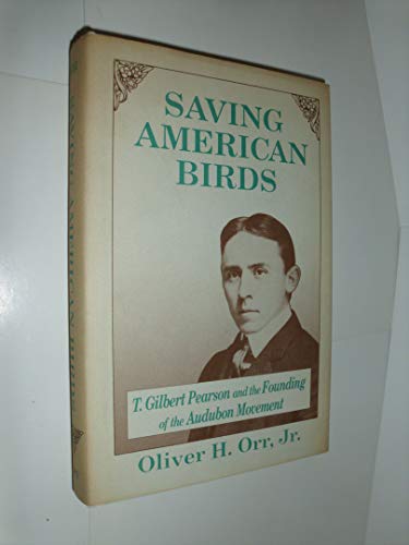 9780813011295: Saving American Birds: T. Gilbert Pearson and the Founding of the Audubon Movement