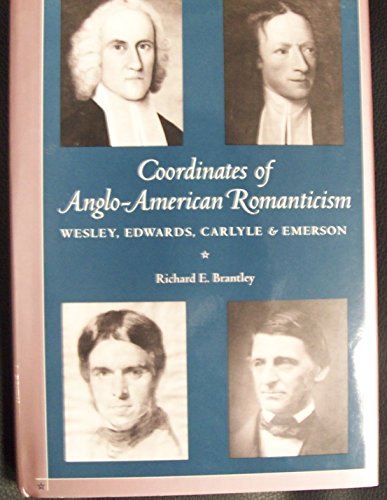 Imagen de archivo de Coordinates of Anglo-American Romanticism Wesley, Edwards, Carlyle & Emerson a la venta por Ann Open Book