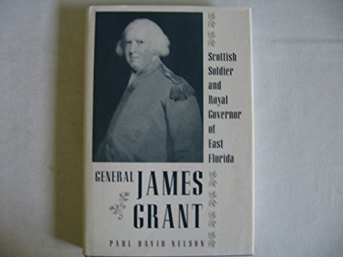 9780813011752: General James Grant: Scottish Soldier and Royal Governor of East Florida