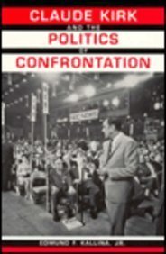 Stock image for Claude Kirk and the Politics of Confrontation Kallina, Edmund F., Jr. for sale by CONTINENTAL MEDIA & BEYOND