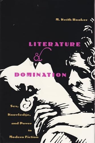 Beispielbild fr Literature and Domination: Sex, Knowledge, and Power in Modern Fiction zum Verkauf von HPB-Red