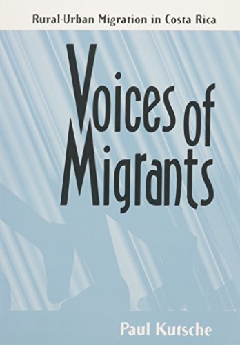 Voices of Migrants: Rural-Urban Migration in Costa Rica (9780813012674) by Kutsche, Paul